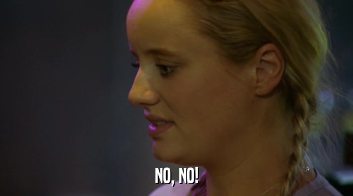 NO, NO!  