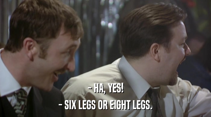- HA, YES! - SIX LEGS OR EIGHT LEGS. 