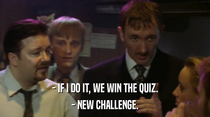 - IF I DO IT, WE WIN THE QUIZ. - NEW CHALLENGE. 