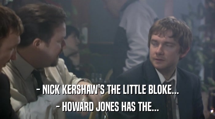 - NICK KERSHAW'S THE LITTLE BLOKE... - HOWARD JONES HAS THE... 