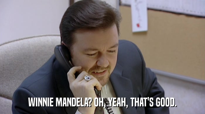 WINNIE MANDELA? OH, YEAH, THAT'S GOOD.  