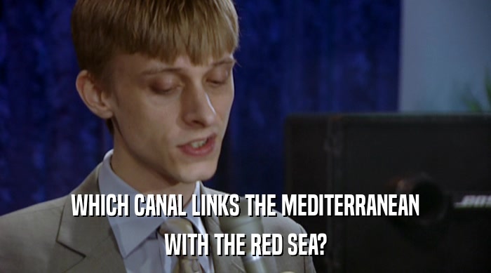 WHICH CANAL LINKS THE MEDITERRANEAN
 WITH THE RED SEA? 