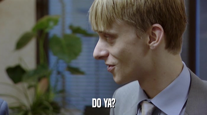 DO YA?  