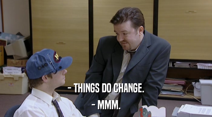 - THINGS DO CHANGE. - MMM. 