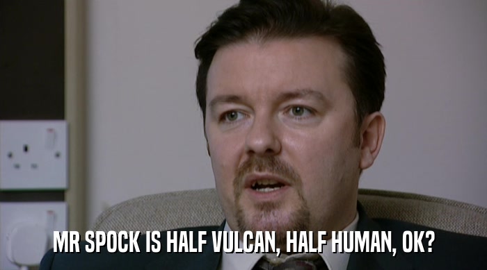 MR SPOCK IS HALF VULCAN, HALF HUMAN, OK?  