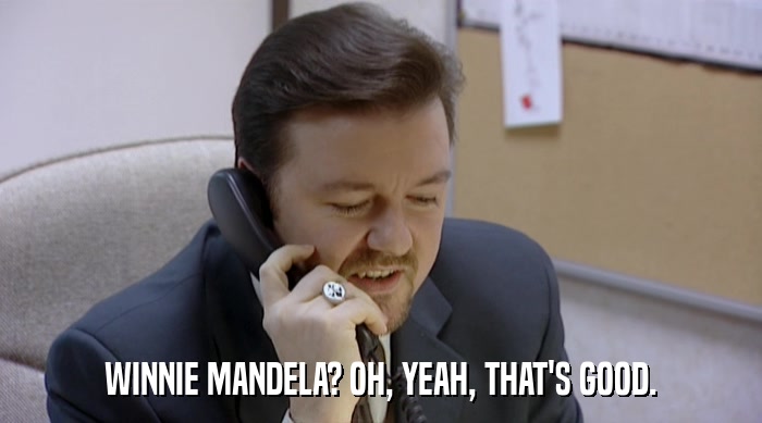 WINNIE MANDELA? OH, YEAH, THAT'S GOOD.  