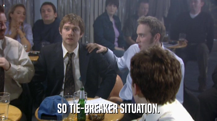 SO TIE-BREAKER SITUATION.  