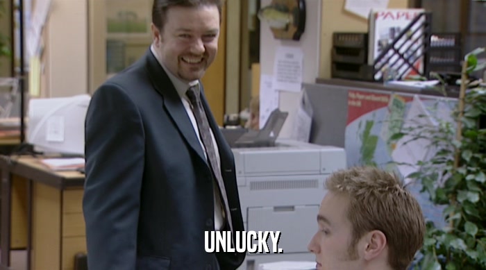 UNLUCKY.  