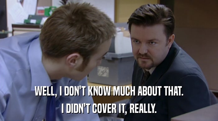 WELL, I DON'T KNOW MUCH ABOUT THAT. I DIDN'T COVER IT, REALLY. 