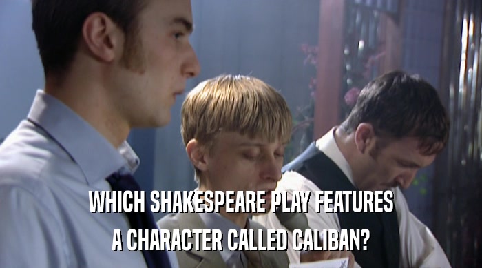 WHICH SHAKESPEARE PLAY FEATURES
 A CHARACTER CALLED CALIBAN? 