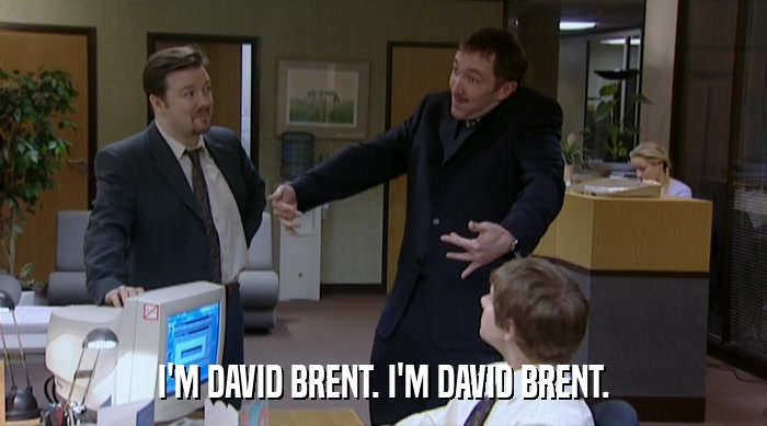 I'M DAVID BRENT. I'M DAVID BRENT.  