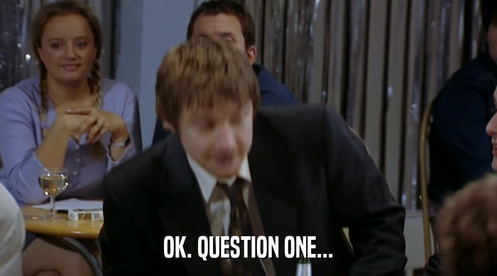 OK. QUESTION ONE...  