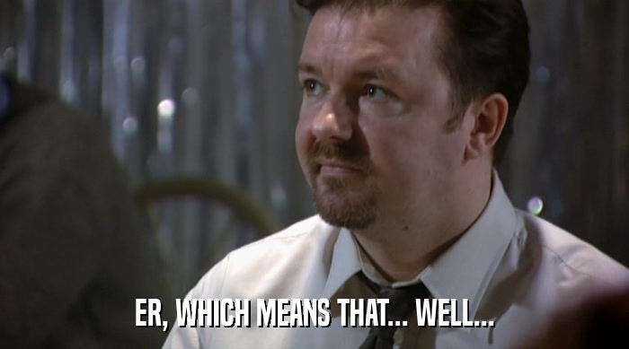 ER, WHICH MEANS THAT... WELL...  