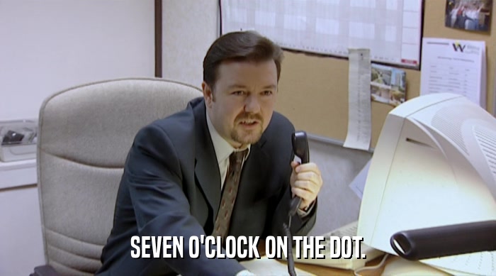 SEVEN O'CLOCK ON THE DOT.  