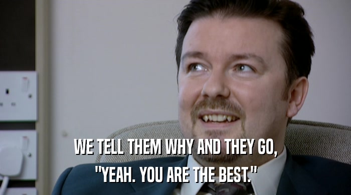 WE TELL THEM WHY AND THEY GO, 