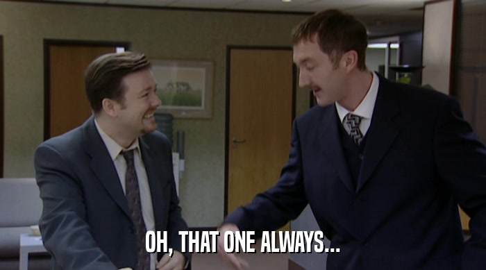 OH, THAT ONE ALWAYS...  