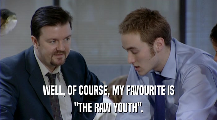 WELL, OF COURSE, MY FAVOURITE IS 
