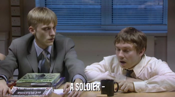 A SOLDIER -  