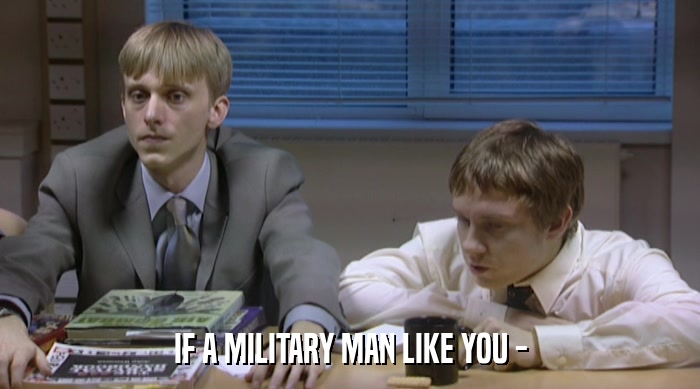 IF A MILITARY MAN LIKE YOU -  