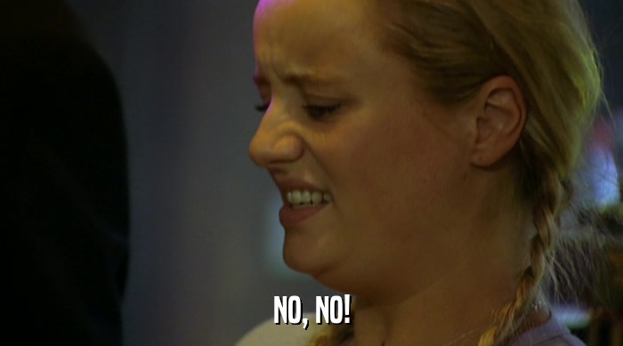 NO, NO!  
