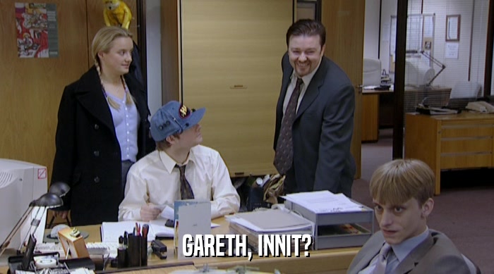 GARETH, INNIT?  