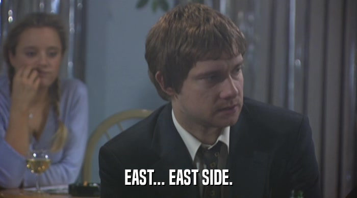 EAST... EAST SIDE.  