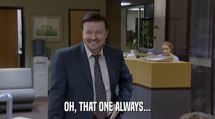 OH, THAT ONE ALWAYS...  