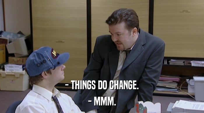 - THINGS DO CHANGE. - MMM. 