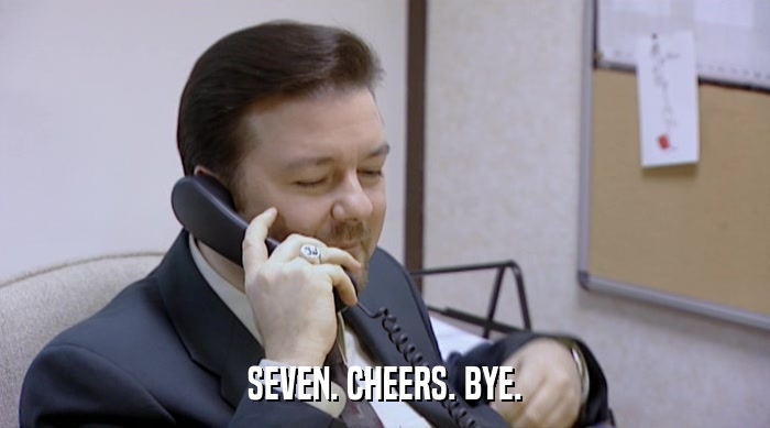 SEVEN. CHEERS. BYE.  