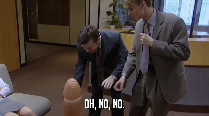 OH, NO, NO.  