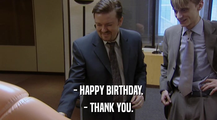- HAPPY BIRTHDAY. - THANK YOU. 
