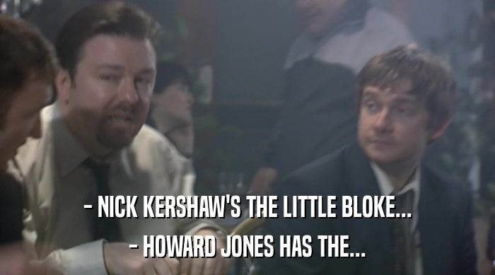 - NICK KERSHAW'S THE LITTLE BLOKE... - HOWARD JONES HAS THE... 