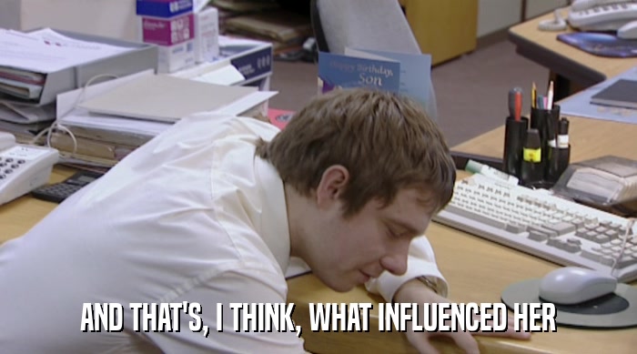 AND THAT'S, I THINK, WHAT INFLUENCED HER  