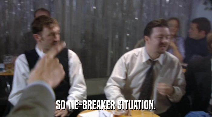 SO TIE-BREAKER SITUATION.  