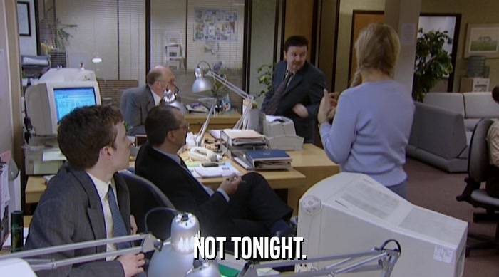 NOT TONIGHT.  
