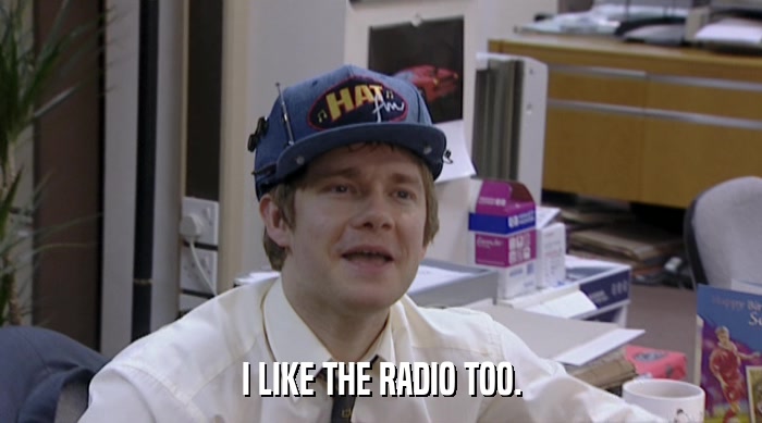 I LIKE THE RADIO TOO.  