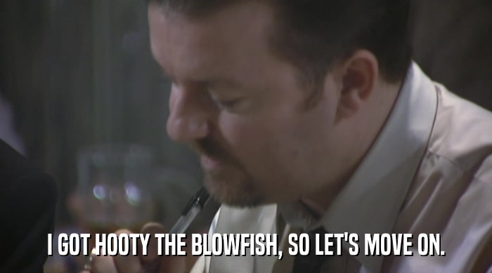 I GOT HOOTY THE BLOWFISH, SO LET'S MOVE ON.  