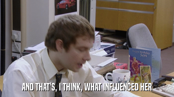 AND THAT'S, I THINK, WHAT INFLUENCED HER  