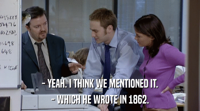 - YEAH. I THINK WE MENTIONED IT.
 - WHICH HE WROTE IN 1862. 