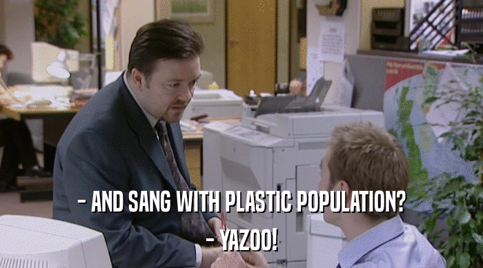 - AND SANG WITH PLASTIC POPULATION? - YAZOO! 