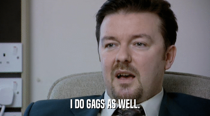 I DO GAGS AS WELL.  