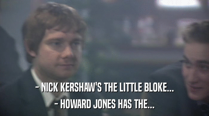 - NICK KERSHAW'S THE LITTLE BLOKE... - HOWARD JONES HAS THE... 