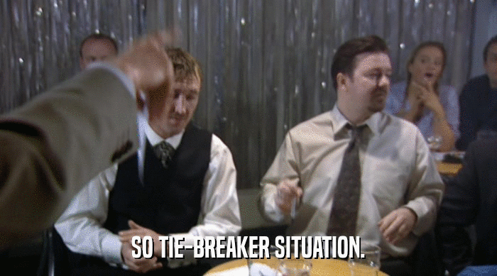 SO TIE-BREAKER SITUATION.  