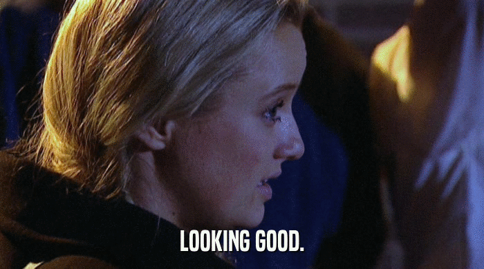 LOOKING GOOD.  