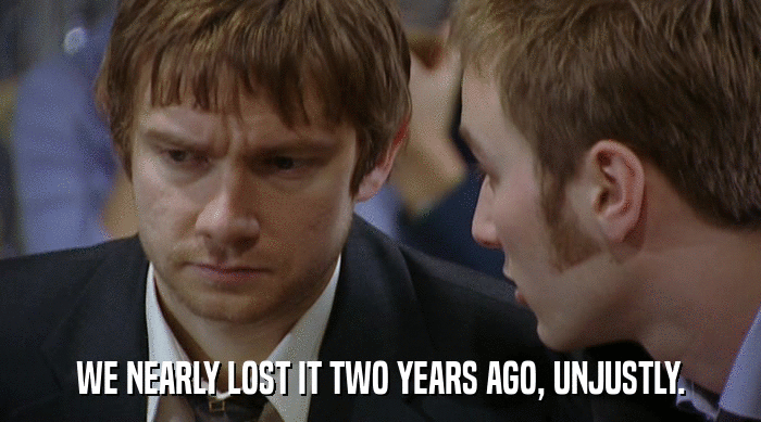 WE NEARLY LOST IT TWO YEARS AGO, UNJUSTLY.  