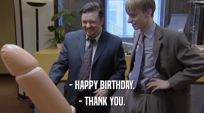 - HAPPY BIRTHDAY.
 - THANK YOU. 