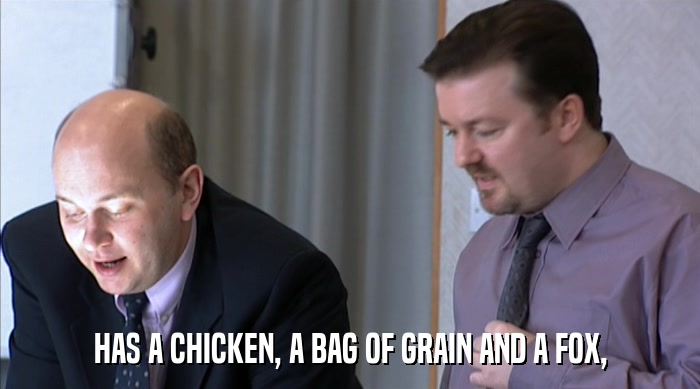 HAS A CHICKEN, A BAG OF GRAIN AND A FOX,  
