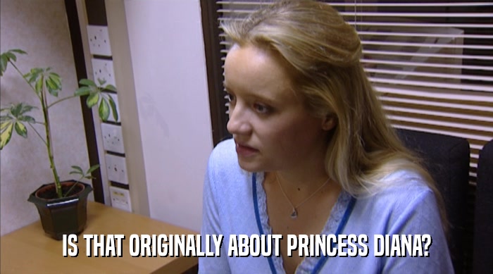 IS THAT ORIGINALLY ABOUT PRINCESS DIANA?  