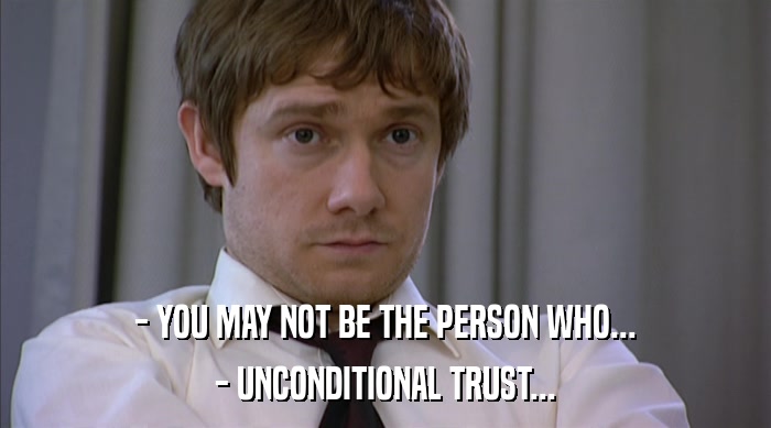 - YOU MAY NOT BE THE PERSON WHO... - UNCONDITIONAL TRUST... 