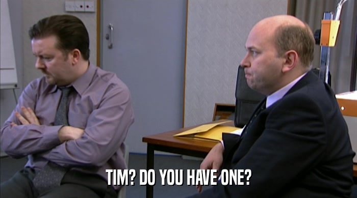 TIM? DO YOU HAVE ONE?  
